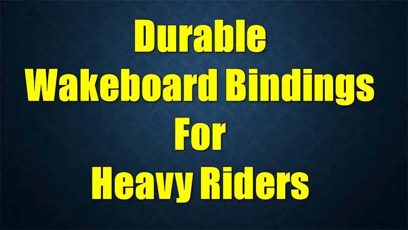 durable-wakeboard-bindings-heavy-riders
